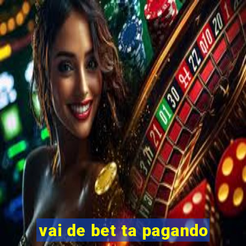 vai de bet ta pagando